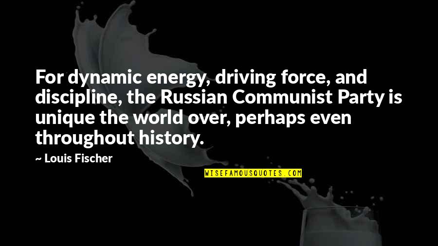 Throughout History Quotes By Louis Fischer: For dynamic energy, driving force, and discipline, the