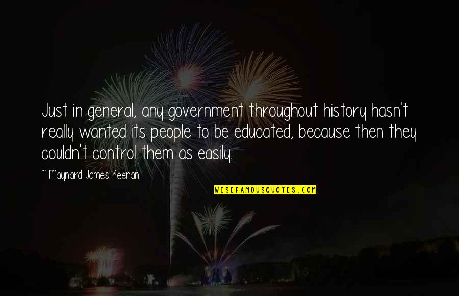Throughout History Quotes By Maynard James Keenan: Just in general, any government throughout history hasn't