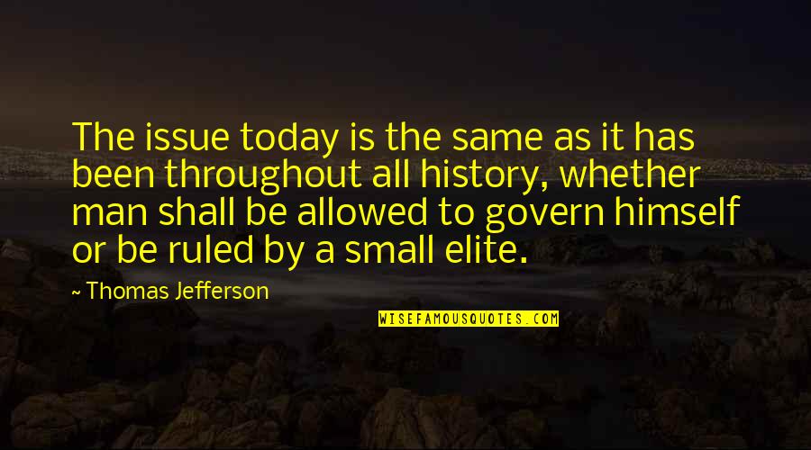 Throughout History Quotes By Thomas Jefferson: The issue today is the same as it