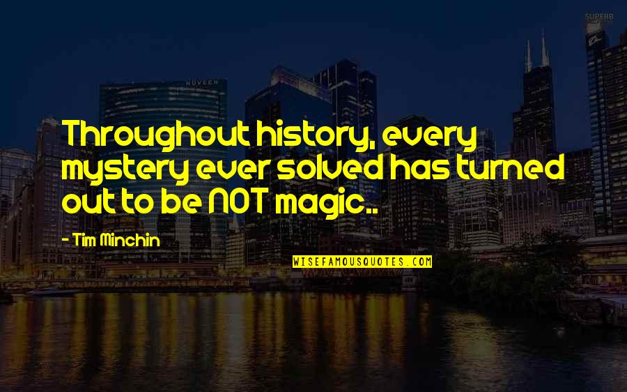 Throughout History Quotes By Tim Minchin: Throughout history, every mystery ever solved has turned
