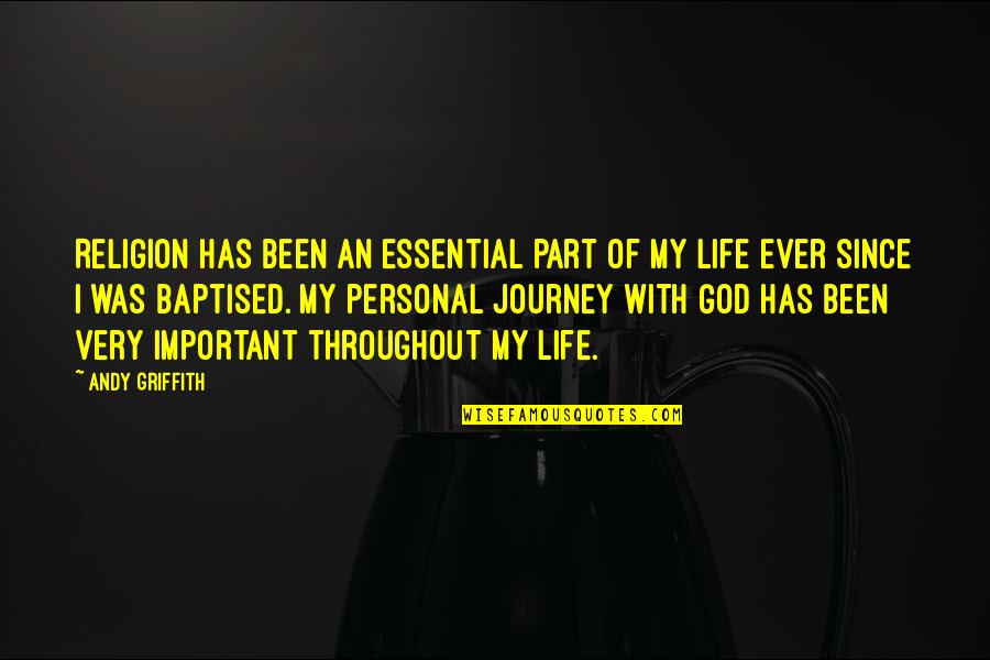 Throughout Life Quotes By Andy Griffith: Religion has been an essential part of my Throughout Life Quotes By Andy Griffith: Religion has been an essential part of my