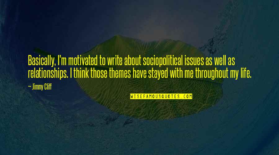 Throughout Life Quotes By Jimmy Cliff: Basically, I'm motivated to write about sociopolitical issues Throughout Life Quotes By Jimmy Cliff: Basically, I'm motivated to write about sociopolitical issues