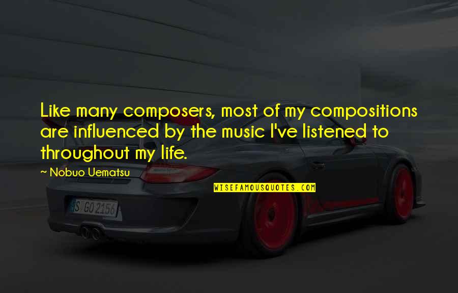 Throughout Life Quotes By Nobuo Uematsu: Like many composers, most of my compositions are Throughout Life Quotes By Nobuo Uematsu: Like many composers, most of my compositions are