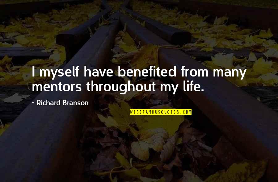 Throughout Life Quotes By Richard Branson: I myself have benefited from many mentors throughout Throughout Life Quotes By Richard Branson: I myself have benefited from many mentors throughout
