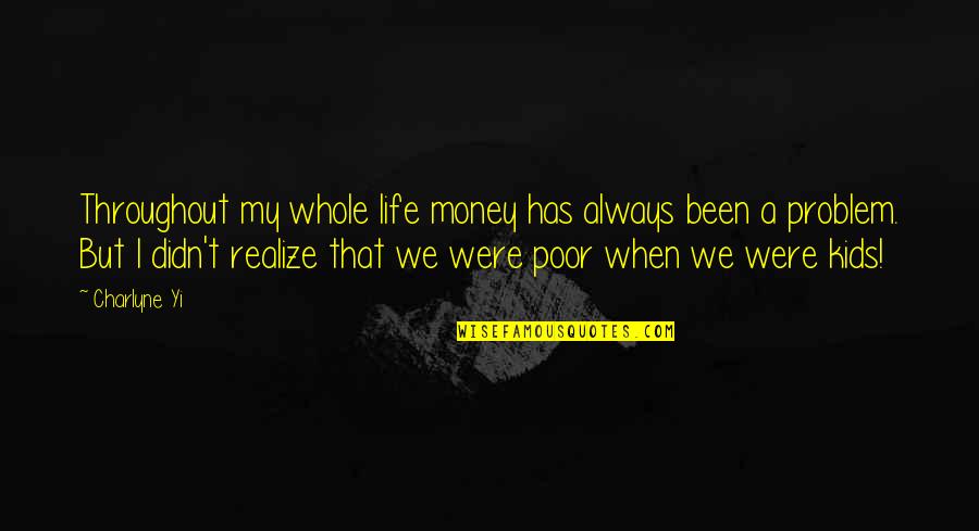 Throughout My Life Quotes By Charlyne Yi: Throughout my whole life money has always been