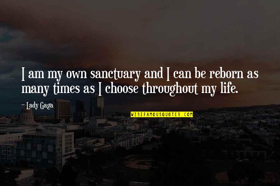Throughout My Life Quotes By Lady Gaga: I am my own sanctuary and I can