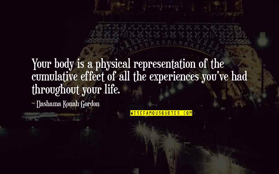 Throughout Your Life Quotes By Dashama Konah Gordon: Your body is a physical representation of the
