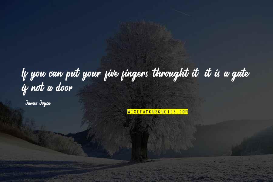 Throught Quotes By James Joyce: If you can put your five fingers throught