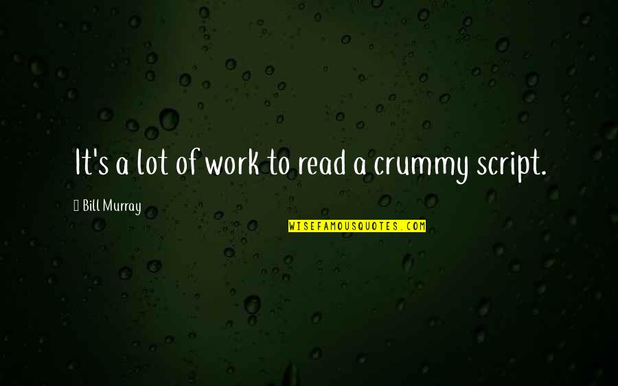 Throuhout Quotes By Bill Murray: It's a lot of work to read a Throuhout Quotes By Bill Murray: It's a lot of work to read a