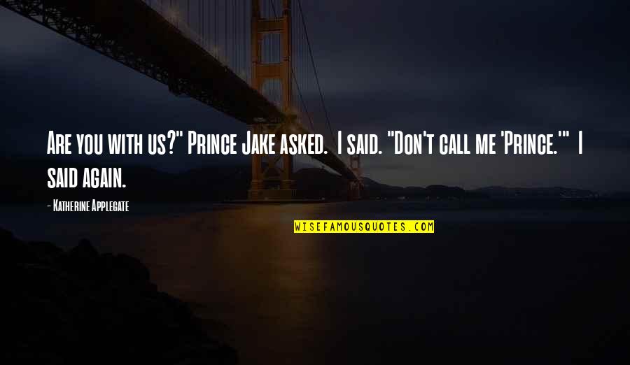Throw Away Cameras Quotes By Katherine Applegate: Are you with us?" Prince Jake asked. I Throw Away Cameras Quotes By Katherine Applegate: Are you with us?" Prince Jake asked. I