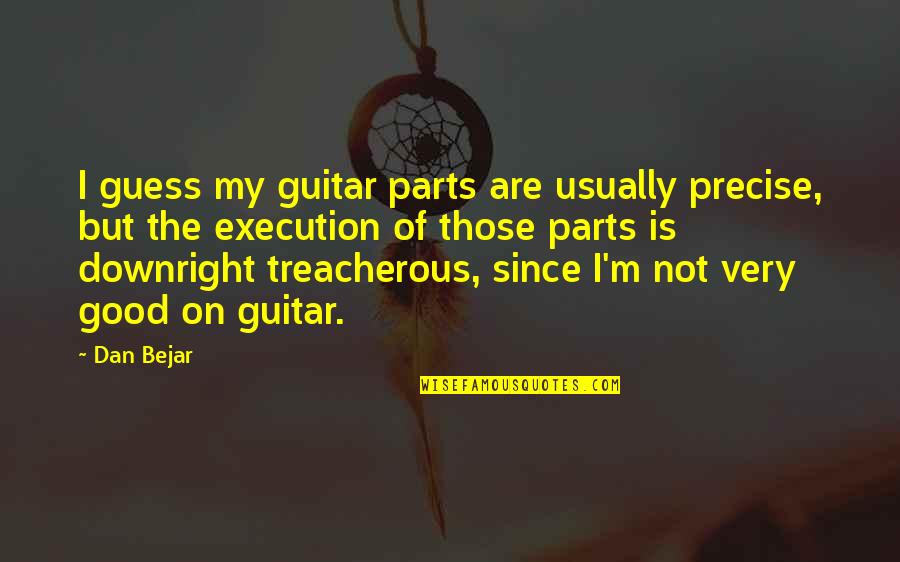 Throw Away Friendships Quotes By Dan Bejar: I guess my guitar parts are usually precise,
