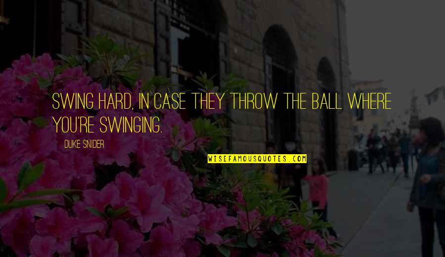 Throw Ball Quotes By Duke Snider: Swing hard, in case they throw the ball