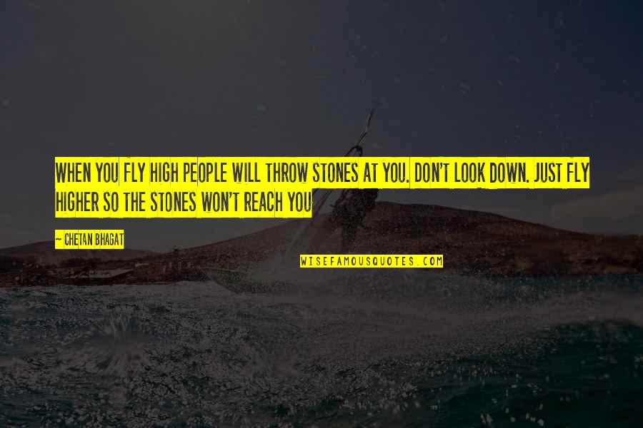 Throw Down Quotes By Chetan Bhagat: When you fly high people will throw stones