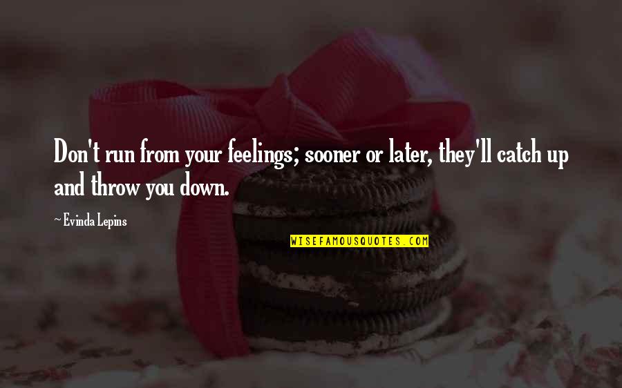 Throw Down Quotes By Evinda Lepins: Don't run from your feelings; sooner or later,