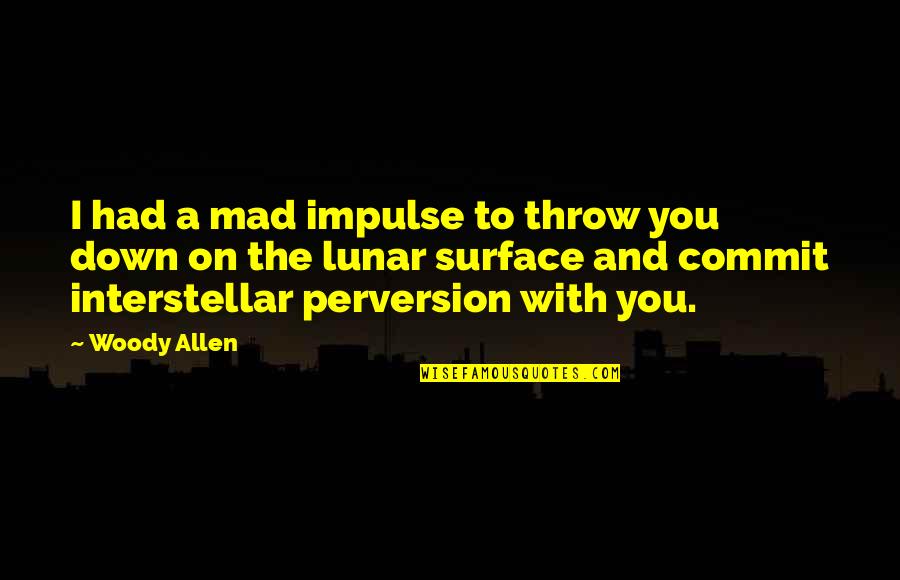 Throw Down Quotes By Woody Allen: I had a mad impulse to throw you