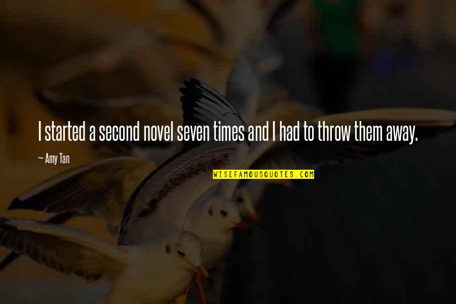 Throw It All Away Quotes By Amy Tan: I started a second novel seven times and