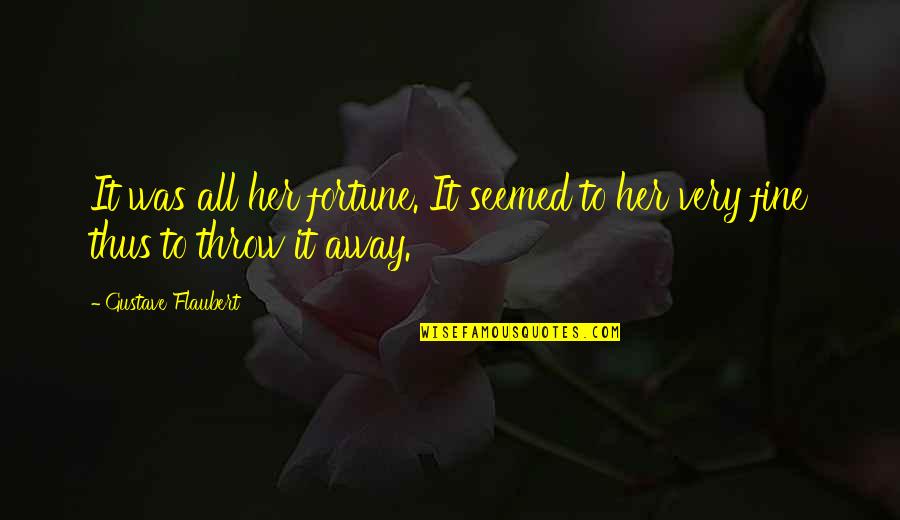 Throw It All Away Quotes By Gustave Flaubert: It was all her fortune. It seemed to