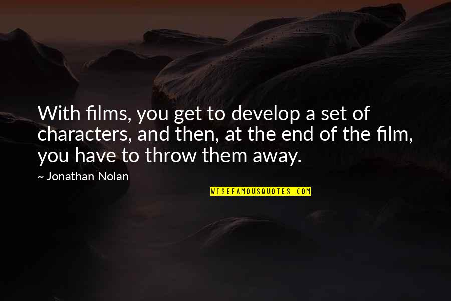 Throw It All Away Quotes By Jonathan Nolan: With films, you get to develop a set