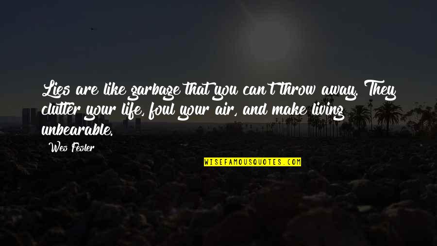 Throw Life Away Quotes By Wes Fesler: Lies are like garbage that you can't throw