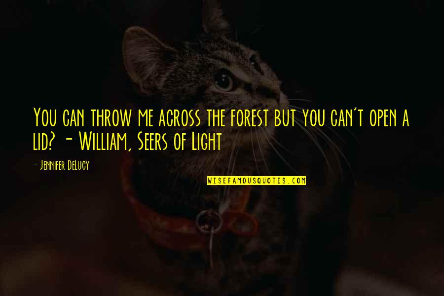 Throw Light On Quotes By Jennifer DeLucy: You can throw me across the forest but