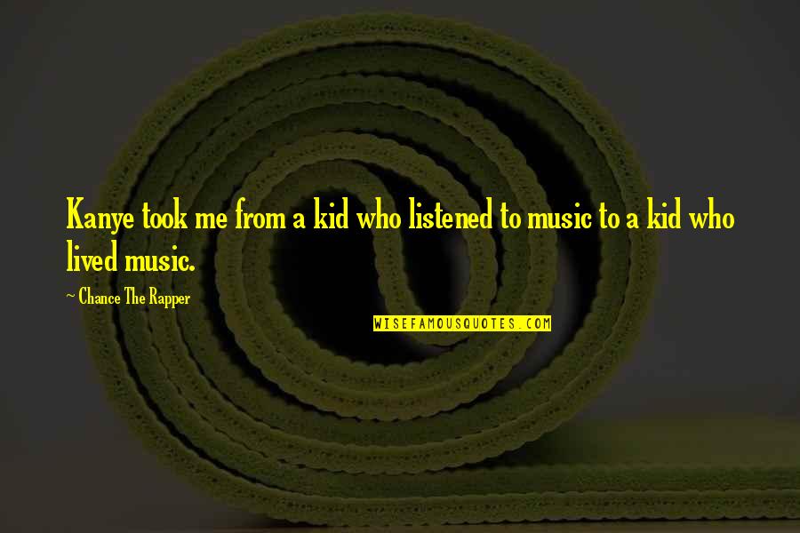 Throw Off Your Bowlines Quote Quotes By Chance The Rapper: Kanye took me from a kid who listened