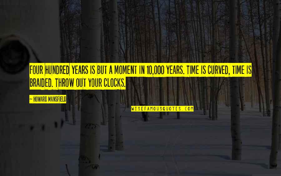 Throw Out Quotes By Howard Mansfield: Four hundred years is but a moment in