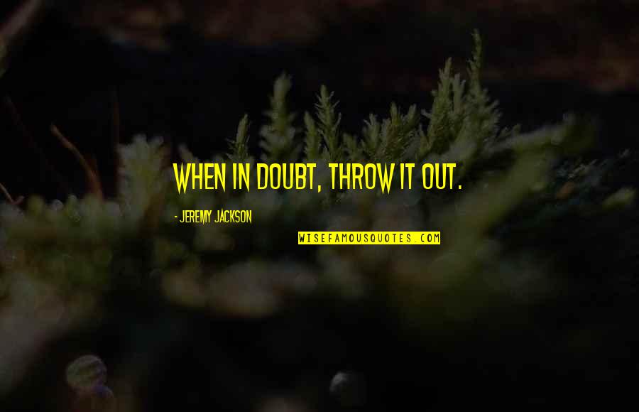 Throw Out Quotes By Jeremy Jackson: When in doubt, throw it out.