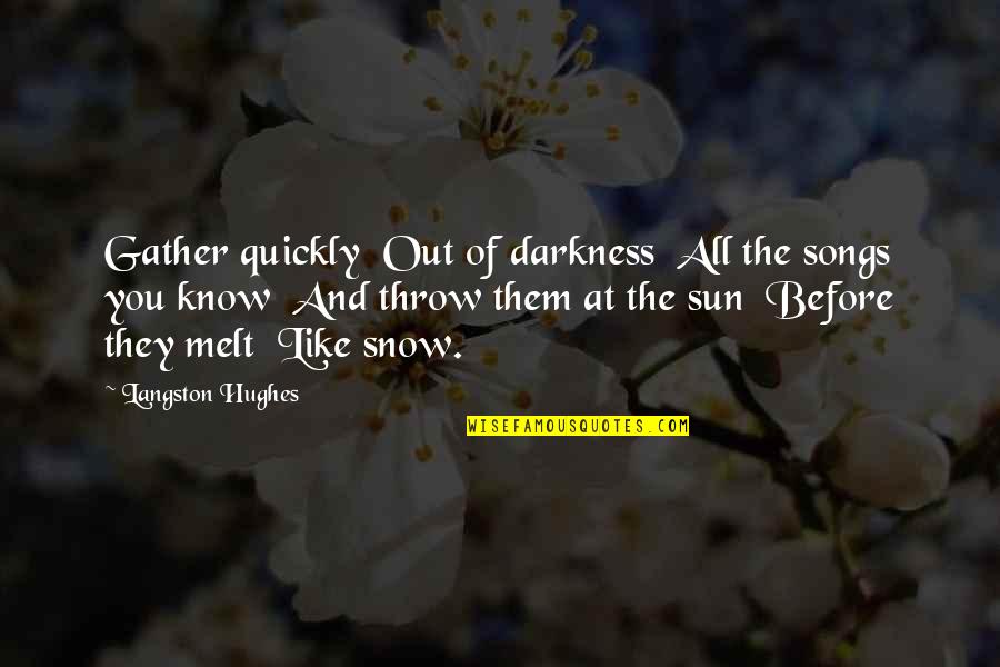 Throw Out Quotes By Langston Hughes: Gather quickly Out of darkness All the songs