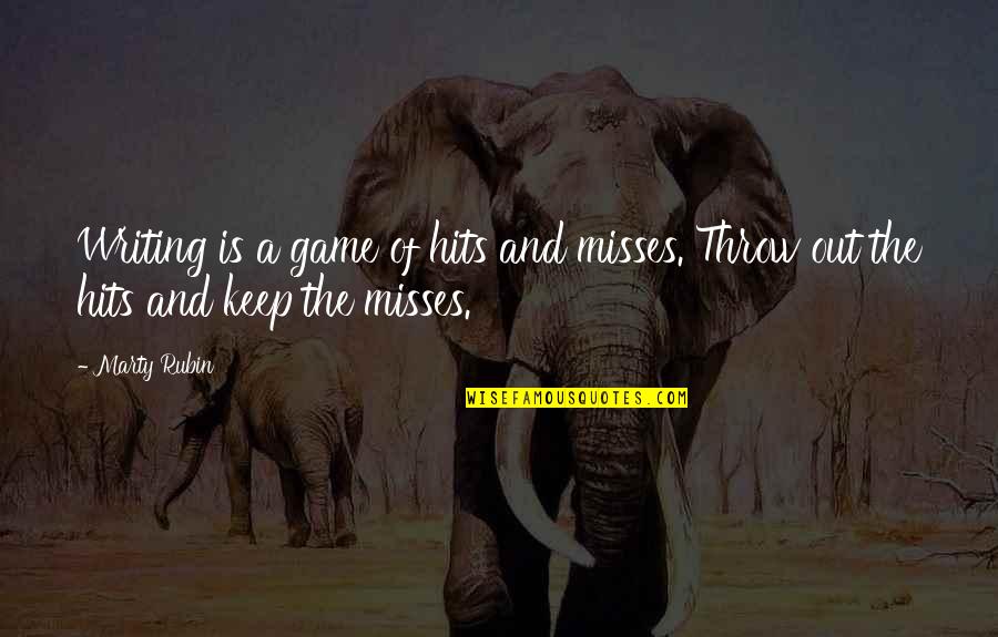 Throw Out Quotes By Marty Rubin: Writing is a game of hits and misses.