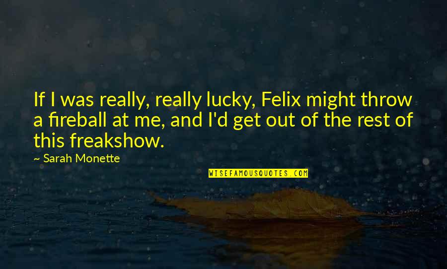 Throw Out Quotes By Sarah Monette: If I was really, really lucky, Felix might