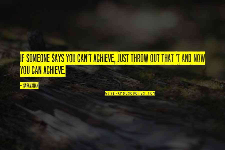 Throw Out Quotes By Saravanan: If someone says you can't achieve, just throw