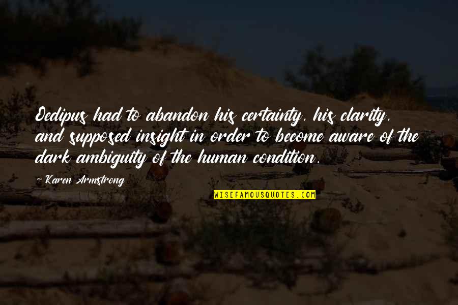Throw Pillow Quotes By Karen Armstrong: Oedipus had to abandon his certainty, his clarity, Throw Pillow Quotes By Karen Armstrong: Oedipus had to abandon his certainty, his clarity,