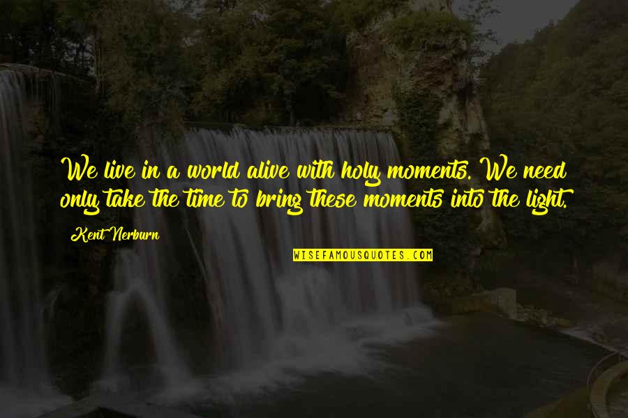 Throw Pillows Quotes By Kent Nerburn: We live in a world alive with holy Throw Pillows Quotes By Kent Nerburn: We live in a world alive with holy