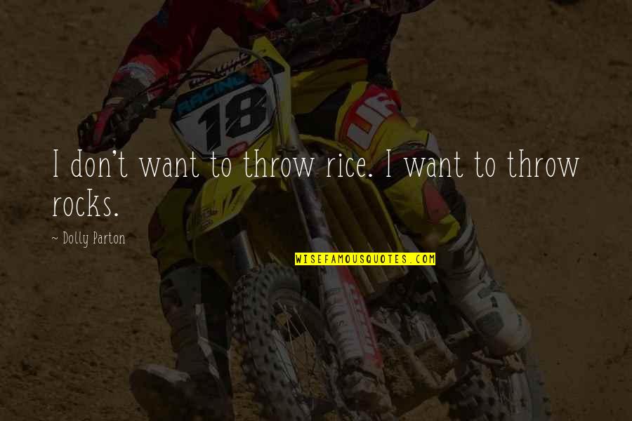 Throw Rocks At You Quotes By Dolly Parton: I don't want to throw rice. I want