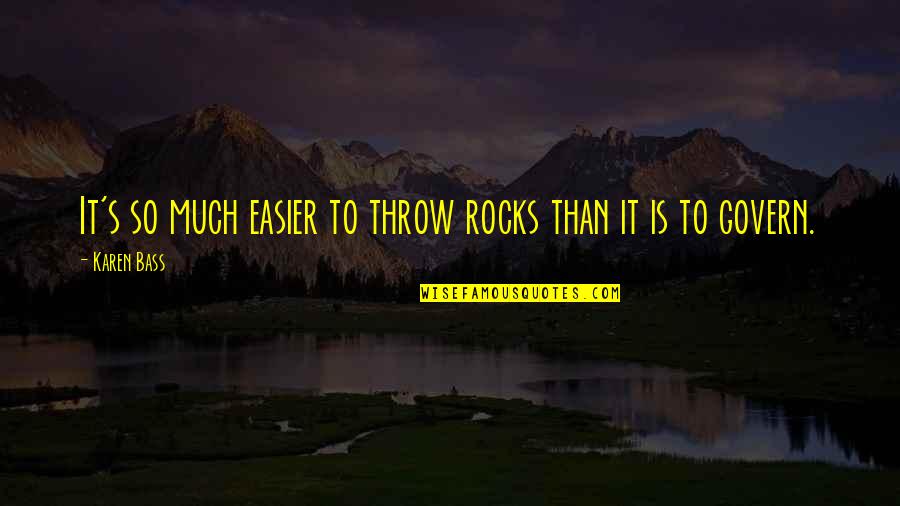 Throw Rocks At You Quotes By Karen Bass: It's so much easier to throw rocks than