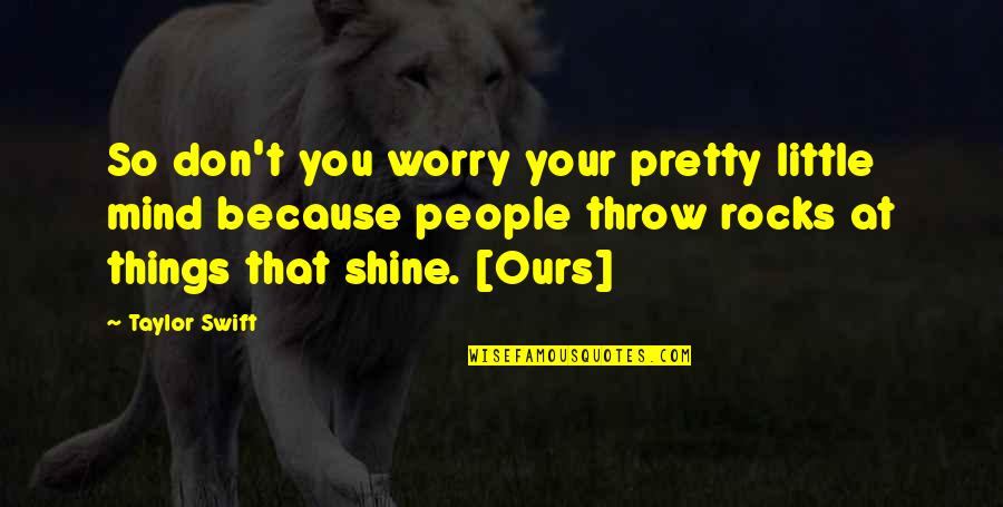 Throw Rocks At You Quotes By Taylor Swift: So don't you worry your pretty little mind