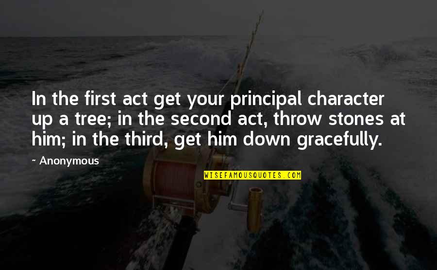 Throw Stones At Tree Quotes By Anonymous: In the first act get your principal character