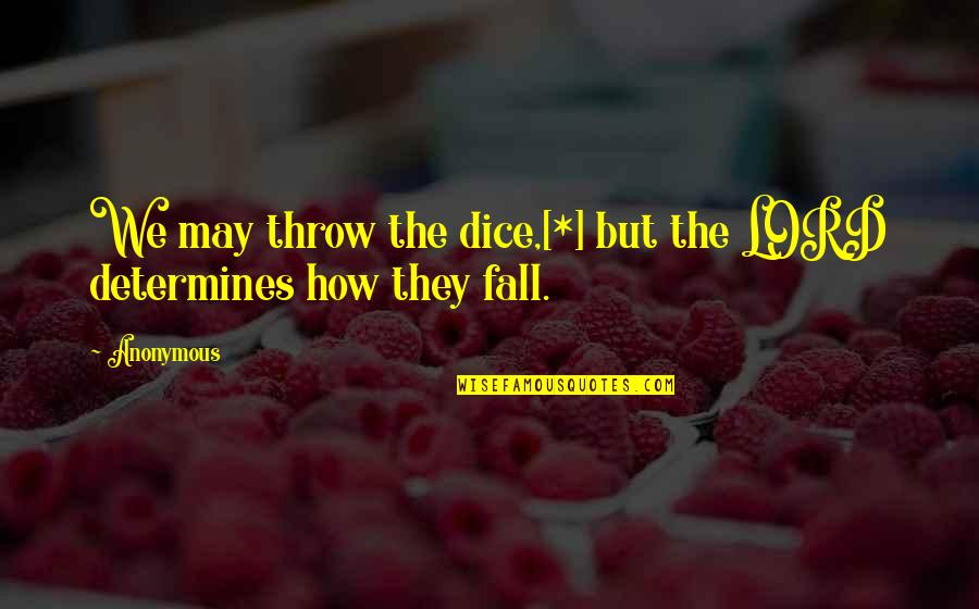 Throw The Dice Quotes By Anonymous: We may throw the dice,[*] but the LORD