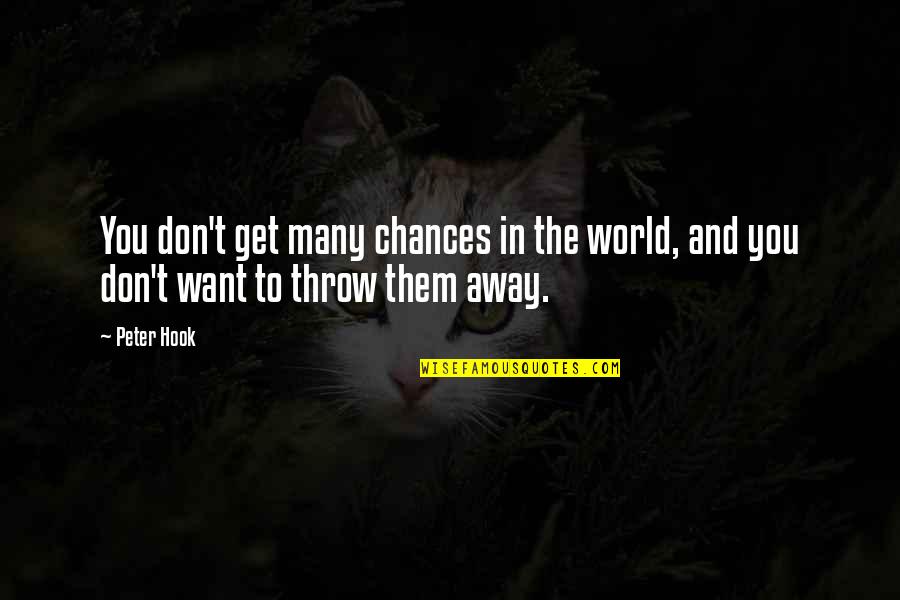 Throw The Quotes By Peter Hook: You don't get many chances in the world,