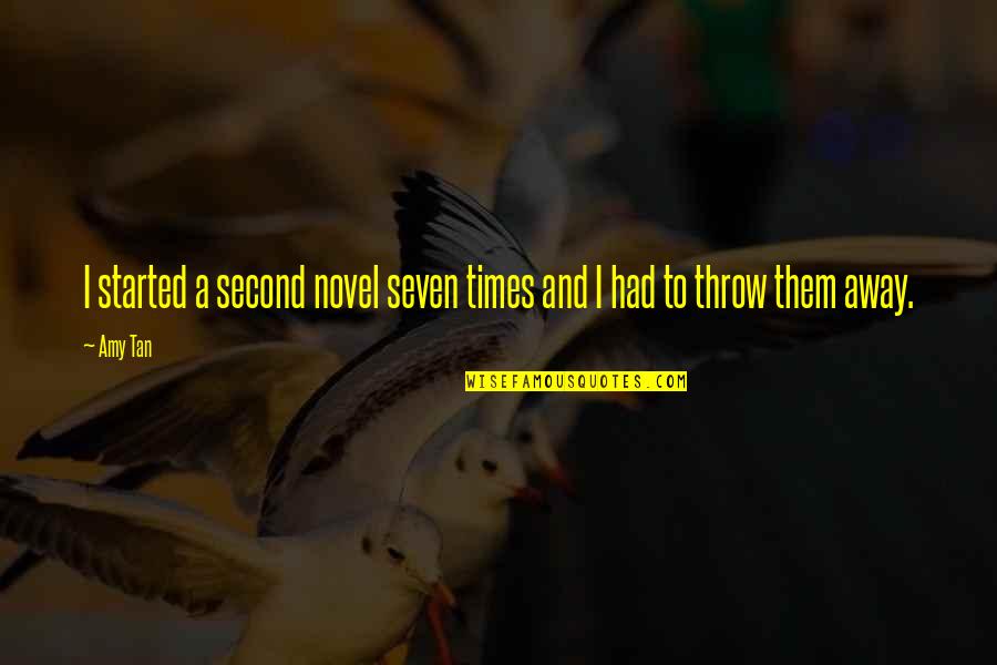 Throw Them All Out Quotes By Amy Tan: I started a second novel seven times and