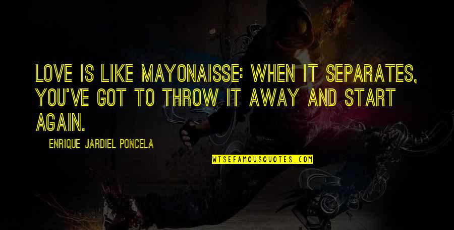 Throw Up Love Quotes By Enrique Jardiel Poncela: Love is like mayonaisse: when it separates, you've