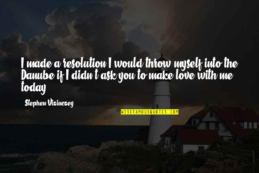 Throw Up Love Quotes By Stephen Vizinczey: I made a resolution I would throw myself