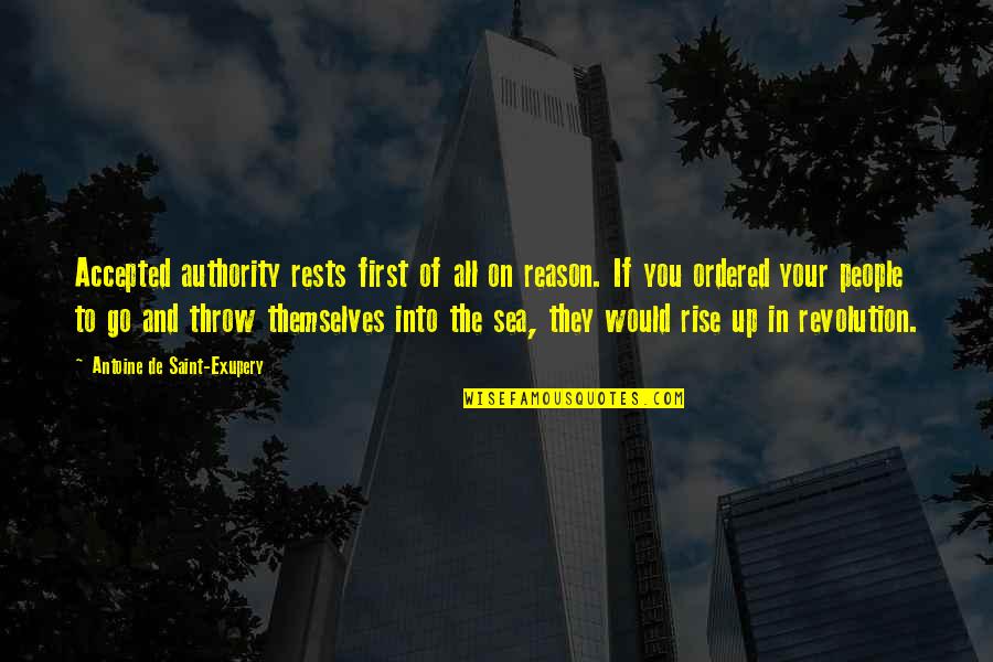 Throw Up Quotes By Antoine De Saint-Exupery: Accepted authority rests first of all on reason.