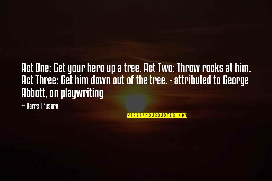 Throw Up Quotes By Darrell Fusaro: Act One: Get your hero up a tree.