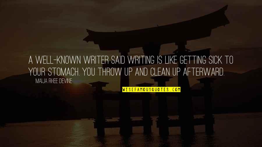 Throw Up Quotes By Maija Rhee Devine: A well-known writer said writing is like getting