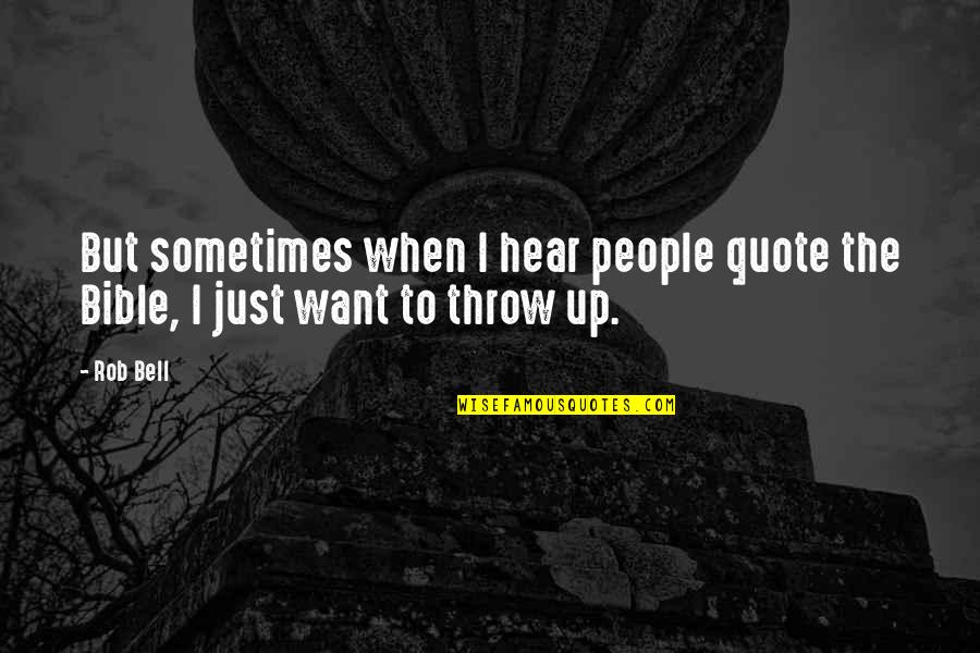 Throw Up Quotes By Rob Bell: But sometimes when I hear people quote the