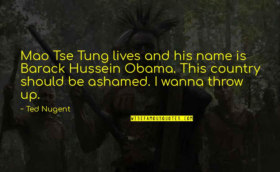 Throw Up Quotes By Ted Nugent: Mao Tse Tung lives and his name is