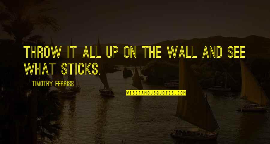 Throw Up Quotes By Timothy Ferriss: Throw it all up on the wall and