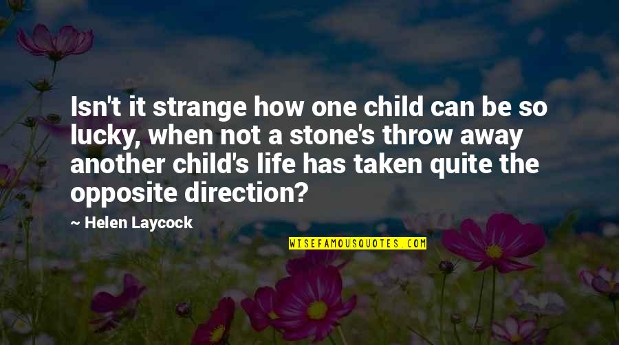 Throw Your Life Away Quotes By Helen Laycock: Isn't it strange how one child can be