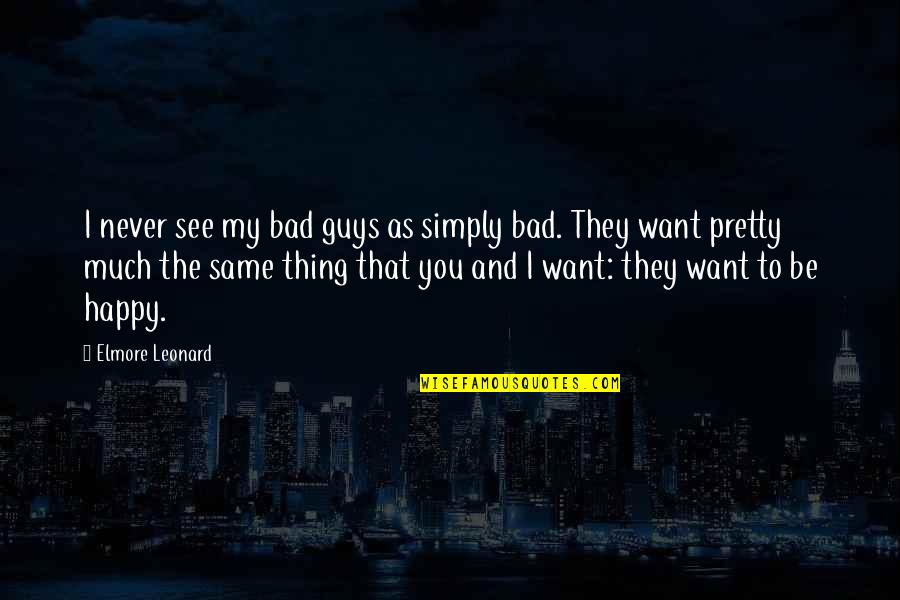 Throwawaymail Quotes By Elmore Leonard: I never see my bad guys as simply Throwawaymail Quotes By Elmore Leonard: I never see my bad guys as simply